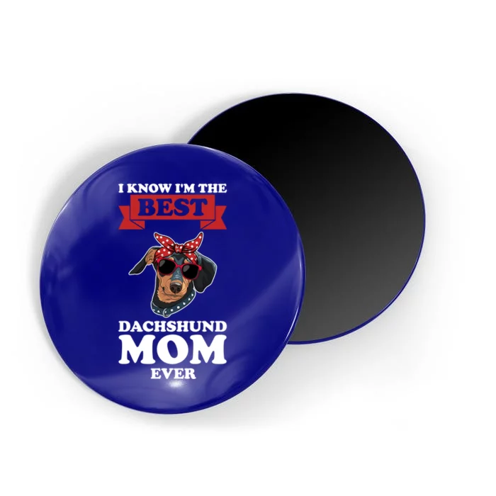 I Know I'm The Best Dachshund Mom Ever Wiener Funny Gift Magnet