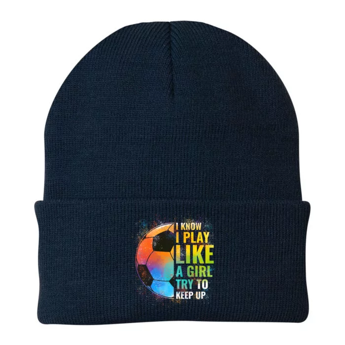 I Know I Play Like A Girl Try To Keep Up Funny Soccer Gift Knit Cap Winter Beanie