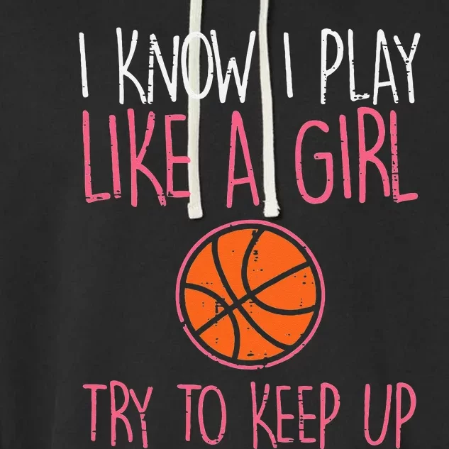 I Know I Play Like A Basketball Funny Sport Garment-Dyed Fleece Hoodie