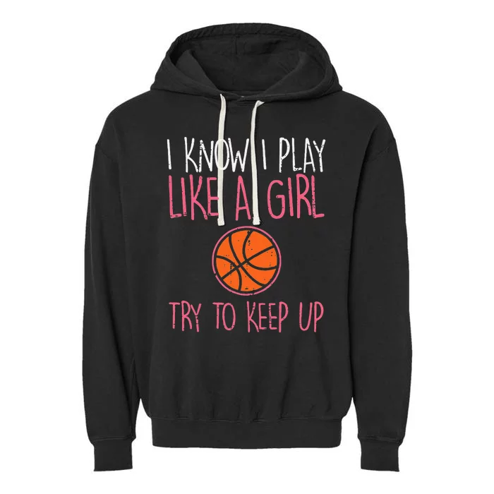 I Know I Play Like A Basketball Funny Sport Garment-Dyed Fleece Hoodie