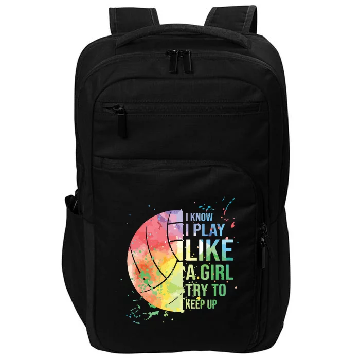 I Know I Play Like A Try To Keep Up Volleyball Impact Tech Backpack