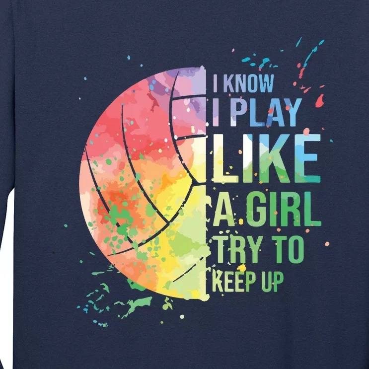 I Know I Play Like A Try To Keep Up Volleyball Long Sleeve Shirt