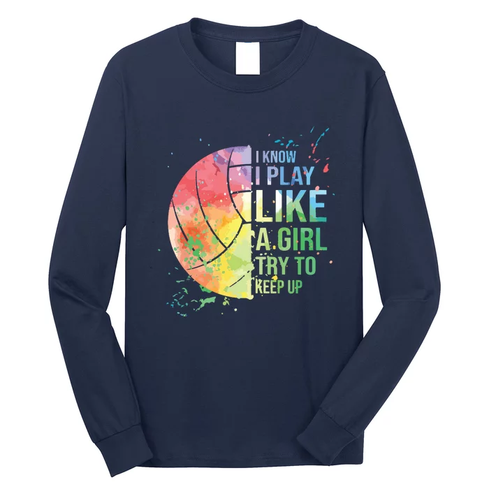 I Know I Play Like A Try To Keep Up Volleyball Long Sleeve Shirt