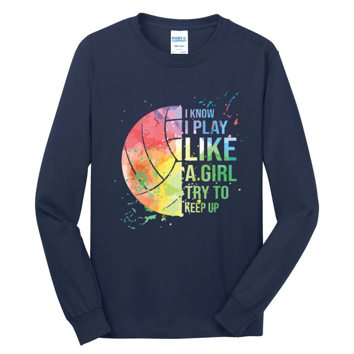 I Know I Play Like A Try To Keep Up Volleyball Tall Long Sleeve T-Shirt