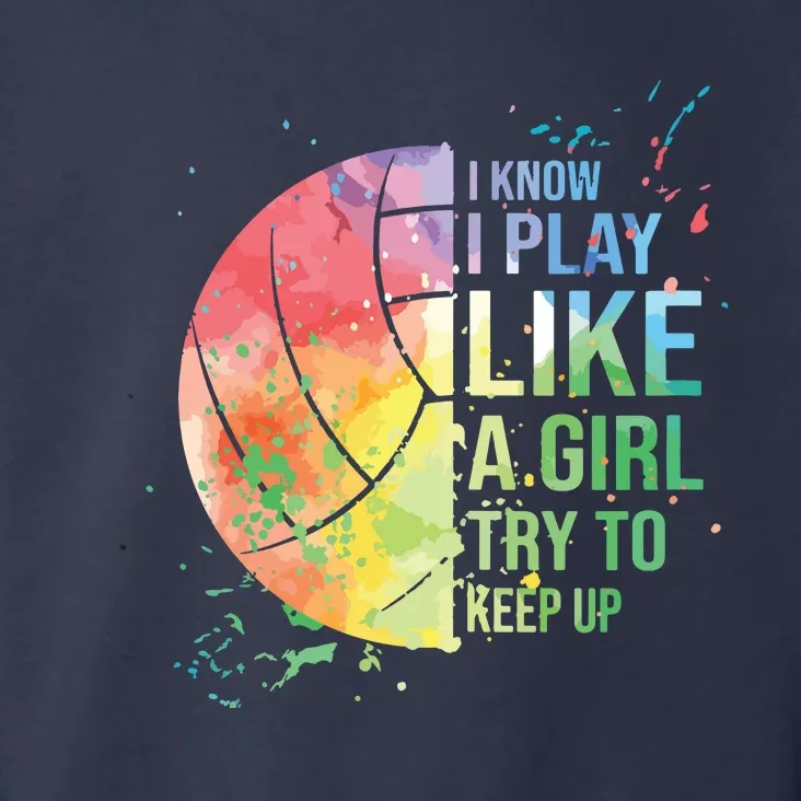 I Know I Play Like A Try To Keep Up Volleyball Toddler Hoodie