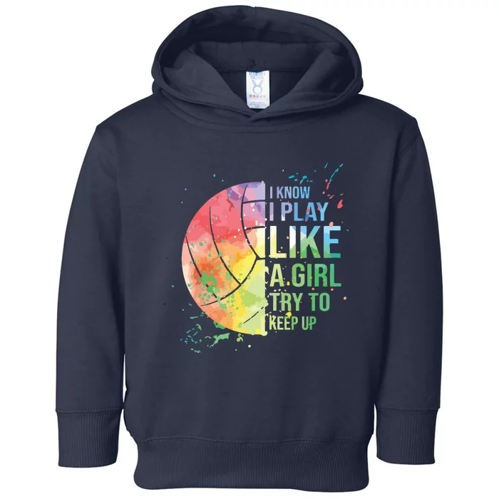 I Know I Play Like A Try To Keep Up Volleyball Toddler Hoodie