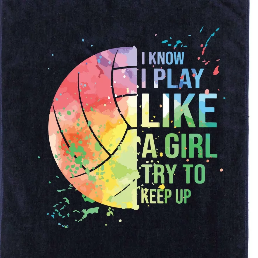 I Know I Play Like A Try To Keep Up Volleyball Platinum Collection Golf Towel