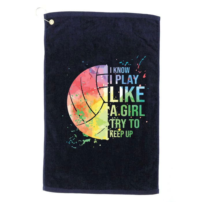 I Know I Play Like A Try To Keep Up Volleyball Platinum Collection Golf Towel