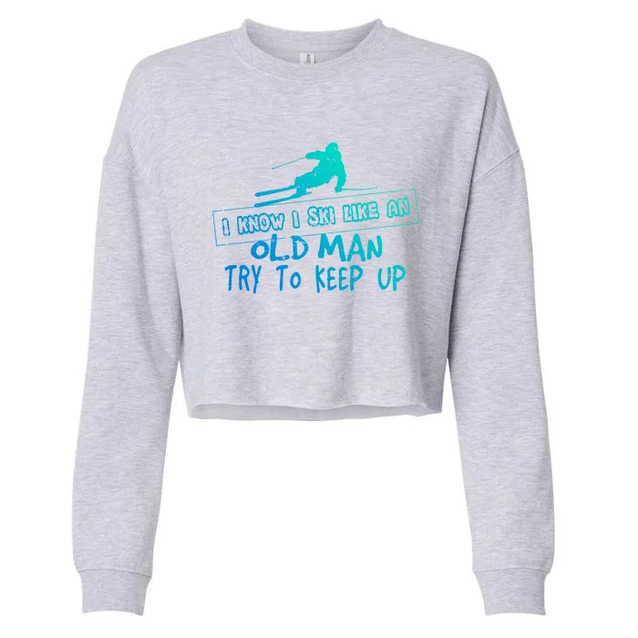 I Know I Ski Like An Old Try To Keep Up Snowboard Skier Gift Cropped Pullover Crew