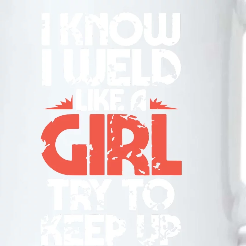 I Know I Weld Like A Girl Welder Girlfriend Black Color Changing Mug