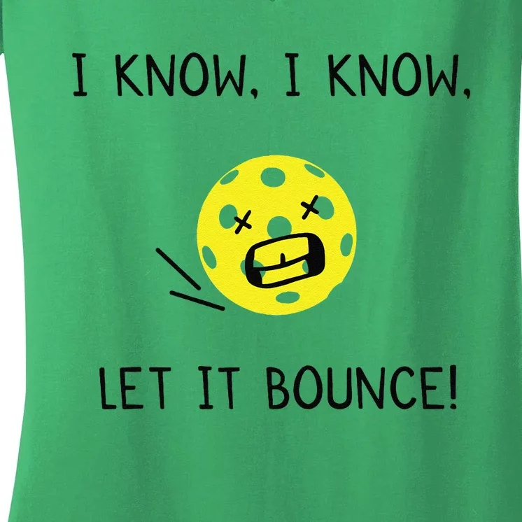 I Know I Know Let It Bounce Funny Pickleball Saying Women's V-Neck T-Shirt