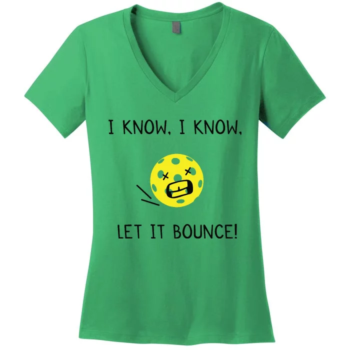 I Know I Know Let It Bounce Funny Pickleball Saying Women's V-Neck T-Shirt