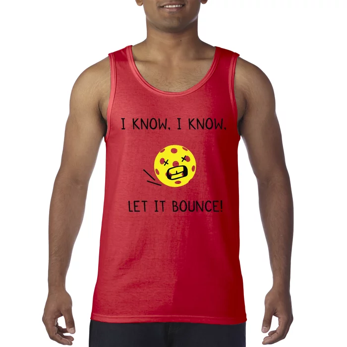 I Know I Know Let It Bounce Funny Pickleball Saying Tank Top