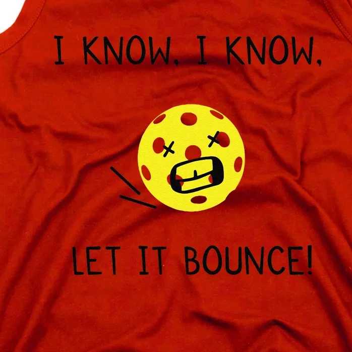 I Know I Know Let It Bounce Funny Pickleball Saying Tank Top