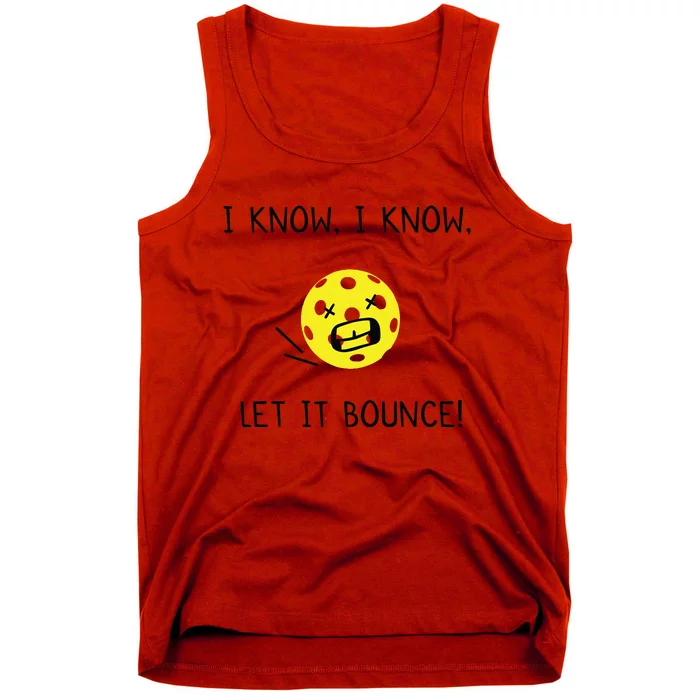 I Know I Know Let It Bounce Funny Pickleball Saying Tank Top