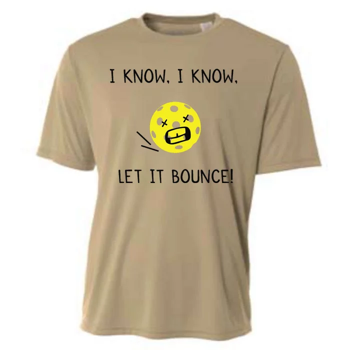 I Know I Know Let It Bounce Funny Pickleball Saying Cooling Performance Crew T-Shirt