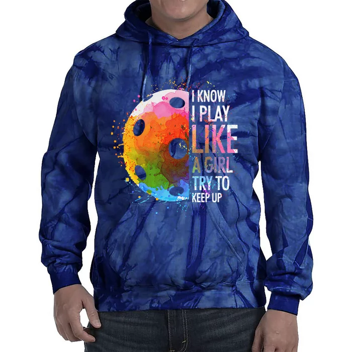 I Know I Play Like A Girl Funny Pickleball Player Tie Dye Hoodie