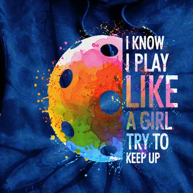 I Know I Play Like A Girl Funny Pickleball Player Tie Dye Hoodie