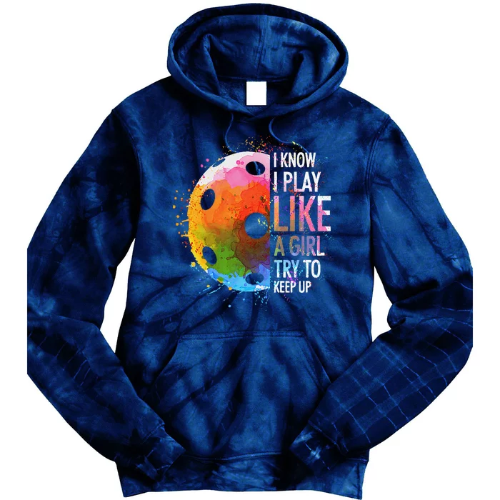 I Know I Play Like A Girl Funny Pickleball Player Tie Dye Hoodie