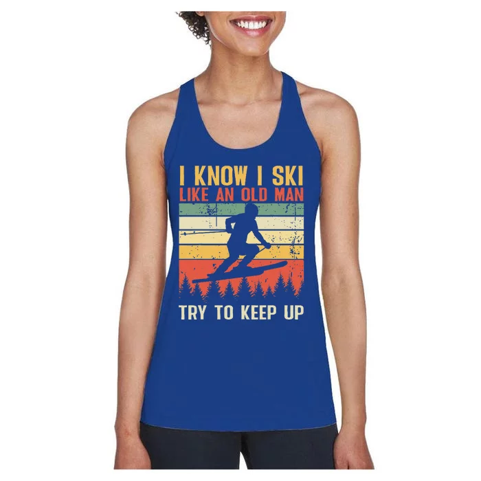 I Know I Ski Like An Old Man Try To Keep Up Funny Skiing Women's Racerback Tank