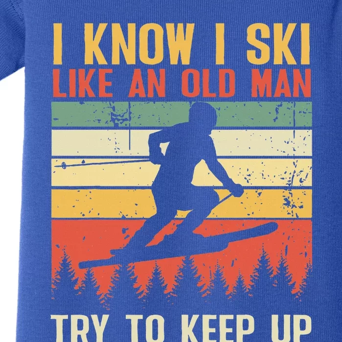 I Know I Ski Like An Old Man Try To Keep Up Funny Skiing Baby Bodysuit