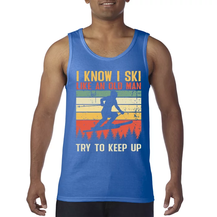 I Know I Ski Like An Old Man Try To Keep Up Funny Skiing Tank Top