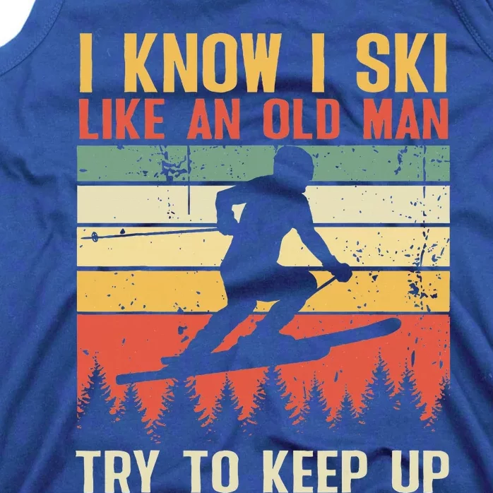 I Know I Ski Like An Old Man Try To Keep Up Funny Skiing Tank Top