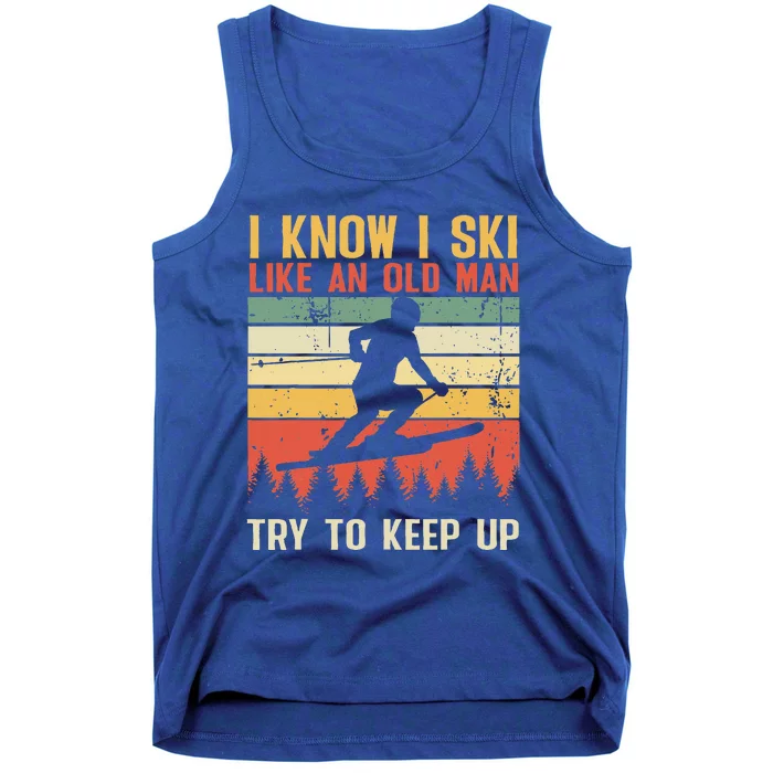 I Know I Ski Like An Old Man Try To Keep Up Funny Skiing Tank Top