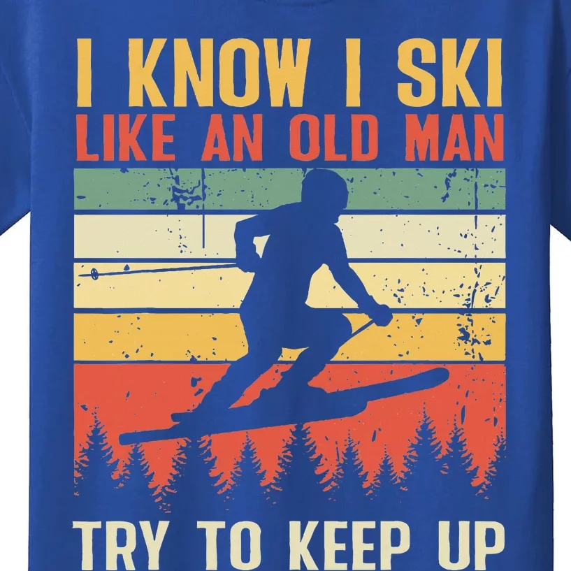 I Know I Ski Like An Old Man Try To Keep Up Funny Skiing Kids T-Shirt