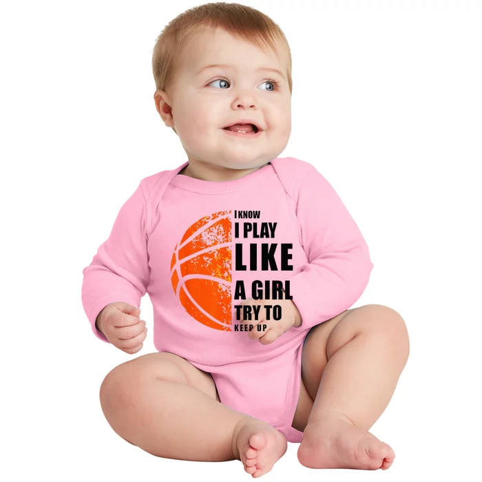 I Know I Play Like A Girl Try To Keep Up Basketball Women Baby Long Sleeve Bodysuit