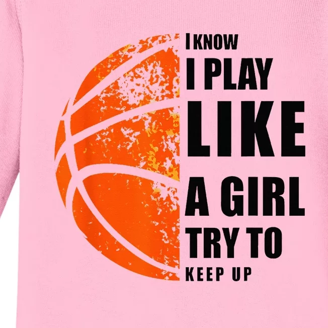 I Know I Play Like A Girl Try To Keep Up Basketball Women Baby Long Sleeve Bodysuit