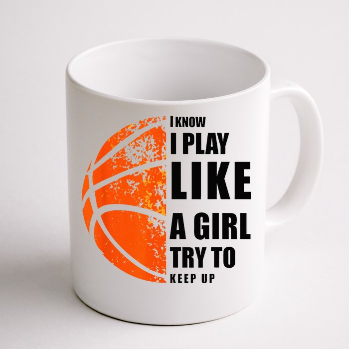 I Know I Play Like A Girl Try To Keep Up Basketball Women Front & Back Coffee Mug