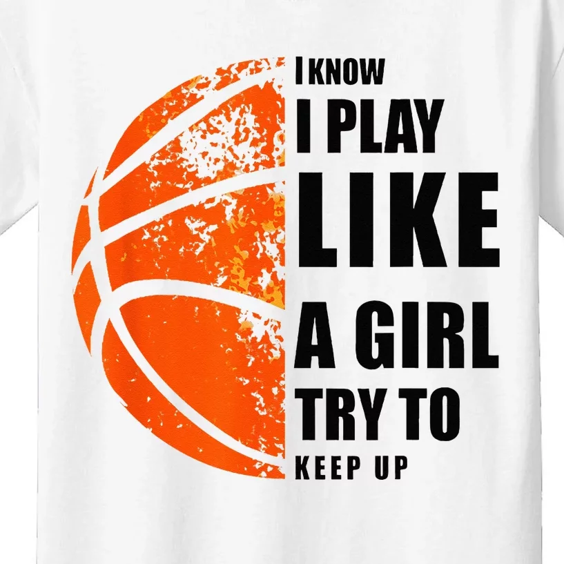 I Know I Play Like A Girl Try To Keep Up Basketball Women Kids T-Shirt