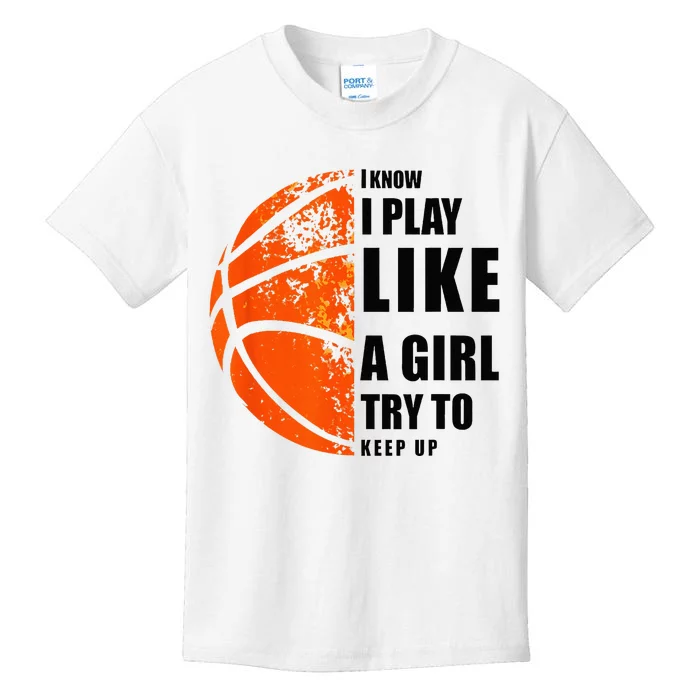 I Know I Play Like A Girl Try To Keep Up Basketball Women Kids T-Shirt