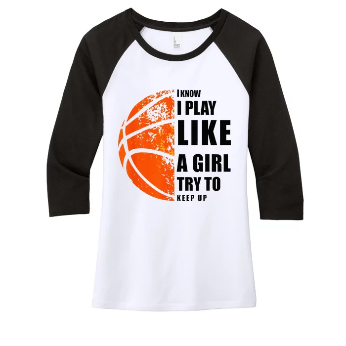 I Know I Play Like A Girl Try To Keep Up Basketball Women Women's Tri-Blend 3/4-Sleeve Raglan Shirt