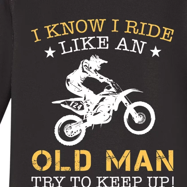 I KNOW I RIDE LIKE AN OLD MAN TRY TO KEEP UP Baby Long Sleeve Bodysuit