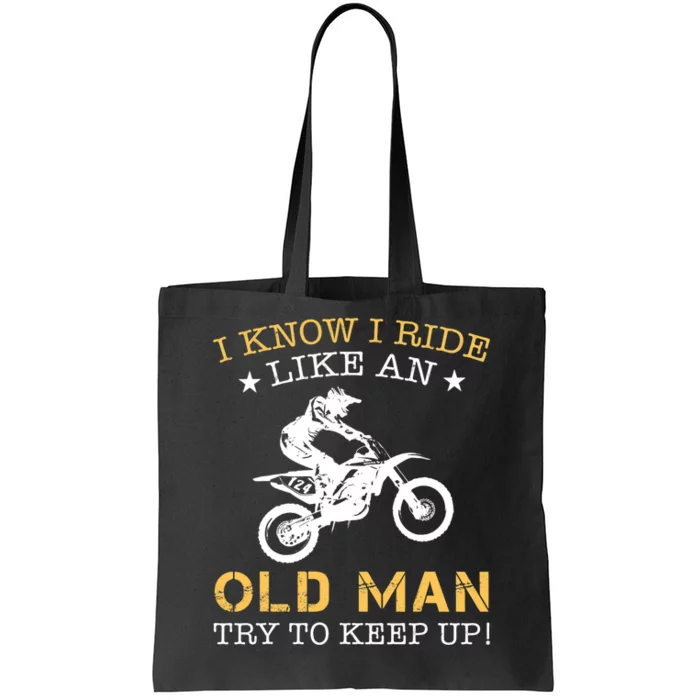 I KNOW I RIDE LIKE AN OLD MAN TRY TO KEEP UP Tote Bag