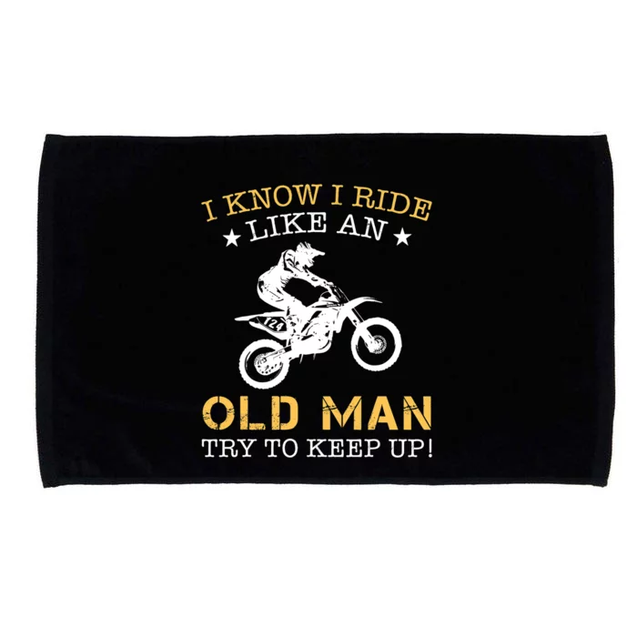 I KNOW I RIDE LIKE AN OLD MAN TRY TO KEEP UP Microfiber Hand Towel