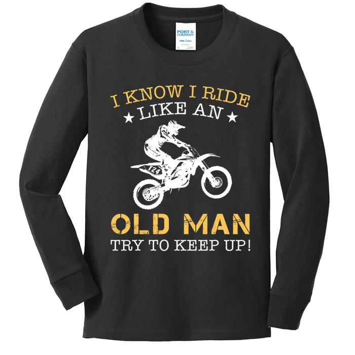 I KNOW I RIDE LIKE AN OLD MAN TRY TO KEEP UP Kids Long Sleeve Shirt