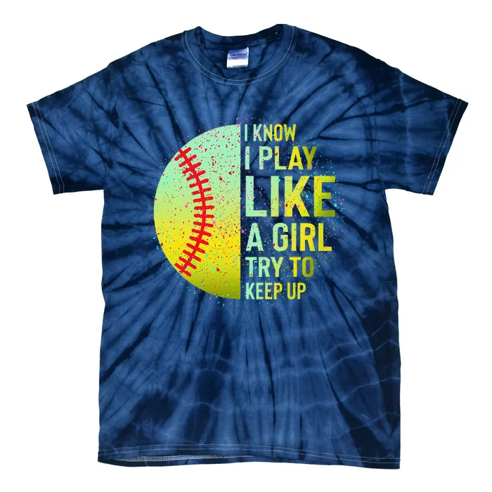 I Know I Play Like A Girl Funny Softball Baseball Tie-Dye T-Shirt