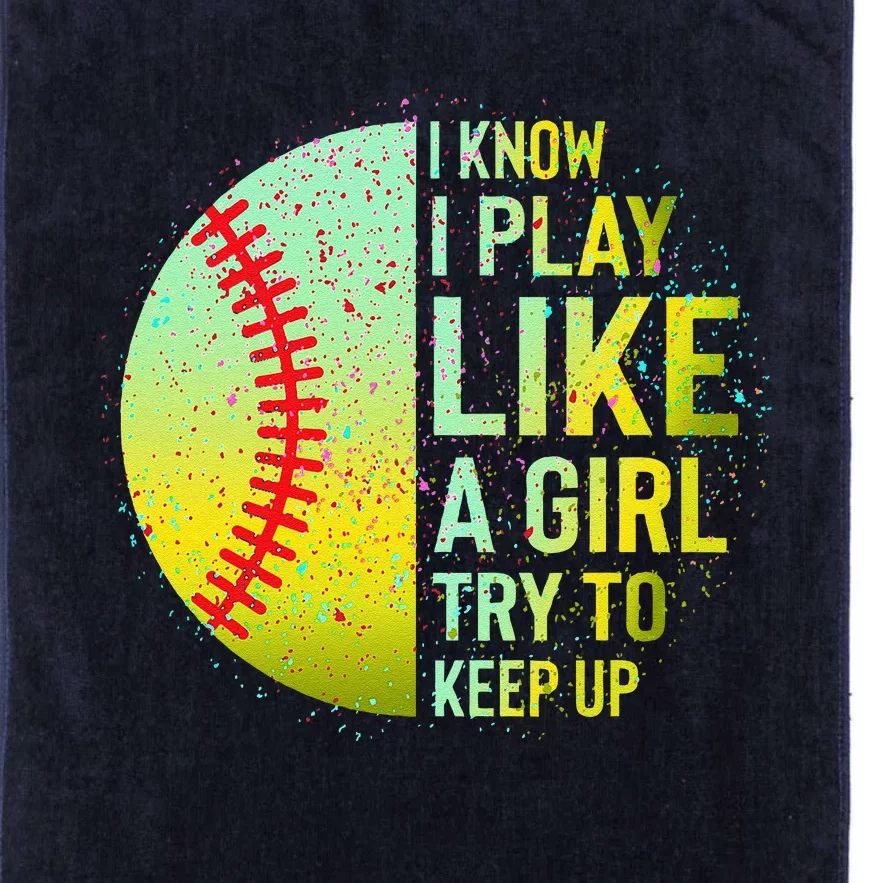 I Know I Play Like A Girl Funny Softball Baseball Platinum Collection Golf Towel