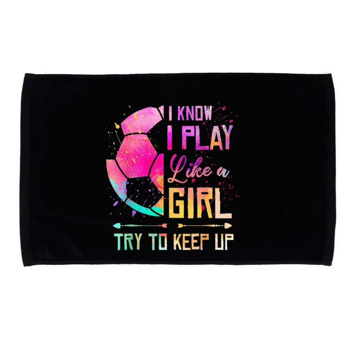 I Know I Play Like A Girl Soccer Microfiber Hand Towel