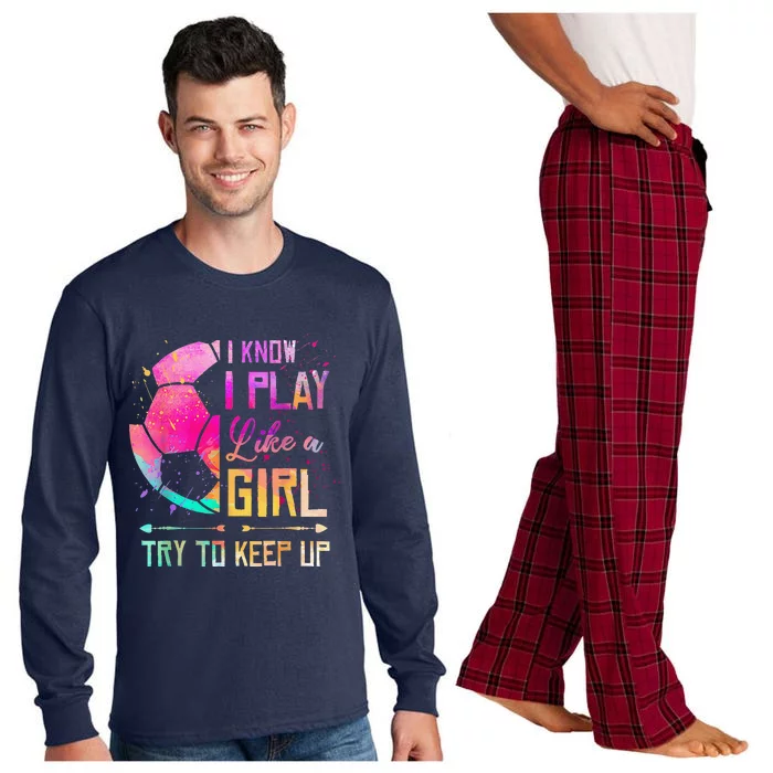 I Know I Play Like A Girl Soccer Long Sleeve Pajama Set