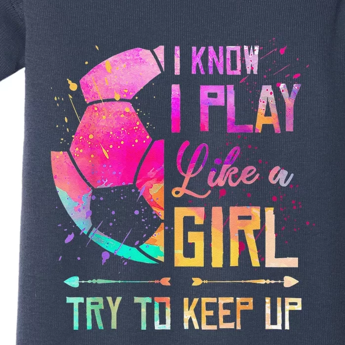 I Know I Play Like A Girl Soccer Baby Bodysuit