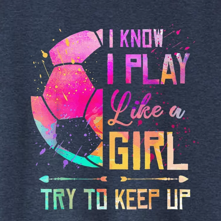 I Know I Play Like A Girl Soccer Women's Crop Top Tee