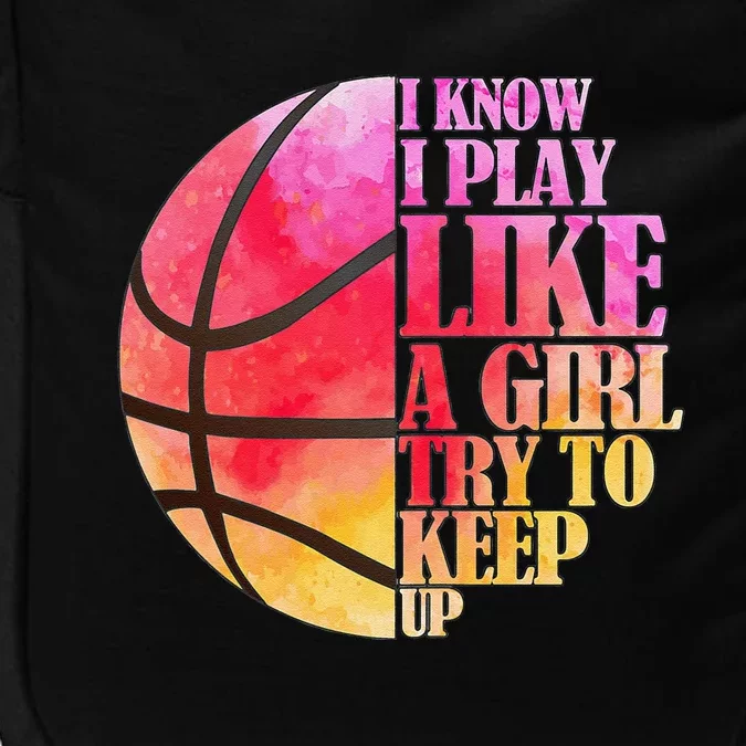 I Know I Play Like A Girl Try To Keep Up Basketball Impact Tech Backpack