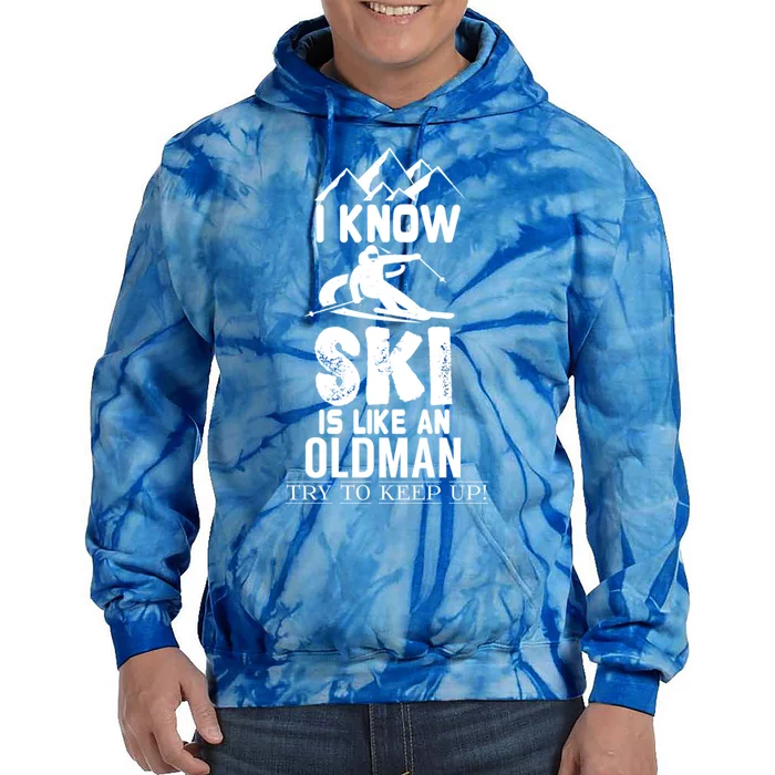 I Know I Ski Like An Old Try To Keep Up Meaningful Gift Tie Dye Hoodie