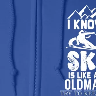 I Know I Ski Like An Old Try To Keep Up Meaningful Gift Full Zip Hoodie