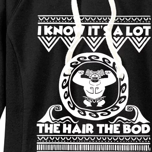 I Know Its A Lot The Hair The Bod Moana Dad Birthday Demi Dad Women's Fleece Hoodie