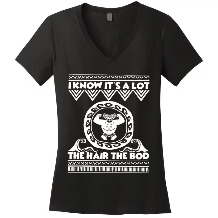 I Know Its A Lot The Hair The Bod Moana Dad Birthday Demi Dad Women's V-Neck T-Shirt